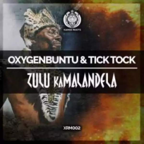 Oxygenbuntu - Zulu kaMalandela (Original Mix) ft. Tick Tock